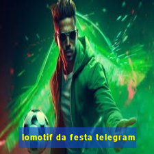 lomotif da festa telegram